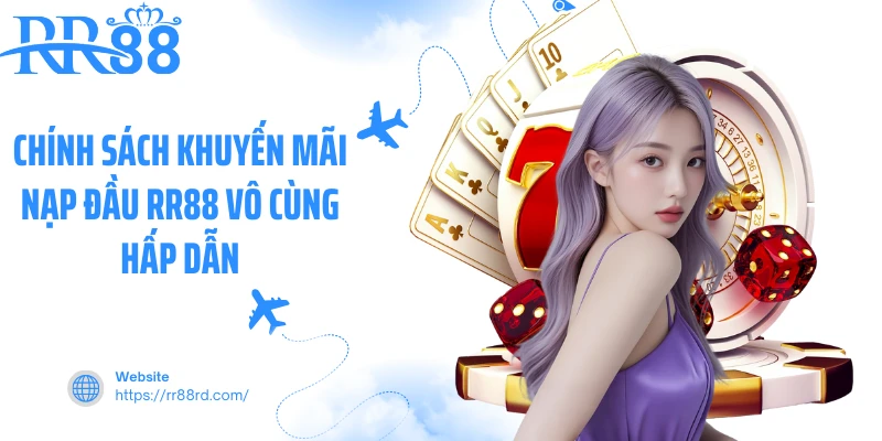 Chính sách khuyến mãi nạp đầu RR88 vô cùng hấp dẫn Chính sách khuyến mãi nạp đầu RR88 vô cùng hấp dẫn