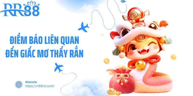 Điềm báo liên quan đến giấc mơ thấy rắn Điềm báo liên quan đến giấc mơ thấy rắn
