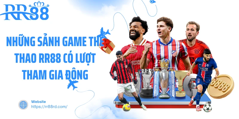 Những sảnh game thể thao RR88 có lượt tham gia đông Những sảnh game thể thao RR88 có lượt tham gia đông