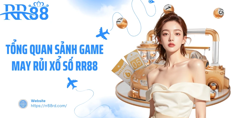 Tổng quan sảnh game may rủi xổ số RR88 Tổng quan sảnh game may rủi xổ số RR88